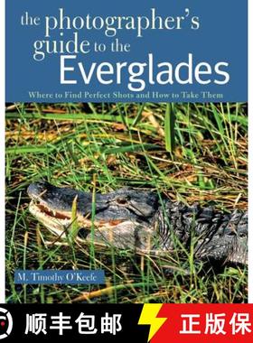【3-4周达】The Photographer's Guide to the Everglades: Where to Find Perfect Shots and How to Take Them [9780881508659]