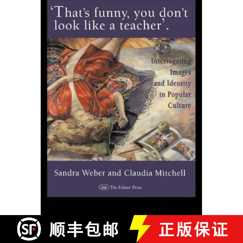 【3-4周达】That's Funny You Don't Look Like A Teacher! : Interrogating Images, Identity, And Popular ... [9780750704137]