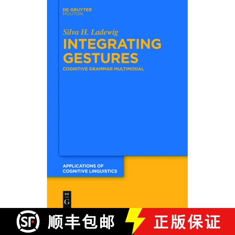 【4周达】Integrating Gestures: The Dimension of Multimodality in Cognitive Grammar [9783110668414]