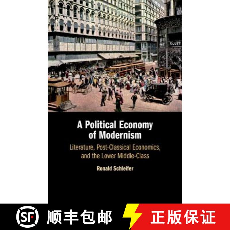 【3-4周达】A Political Economy of Modernism: Literature, Post-Classical Economics, and the Lower Midd... [9781108472951]