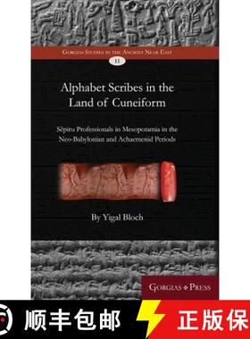 【3-4周达】Alphabet Scribes in the Land of Cuneiform: Sēpiru Professionals in Mesopotamia in the... [9781463206352]