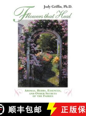 【3-4周达】Flowers That Heal: Aromas, Herbs, Essences and Other Secrets of the Fairies [9781931044356]