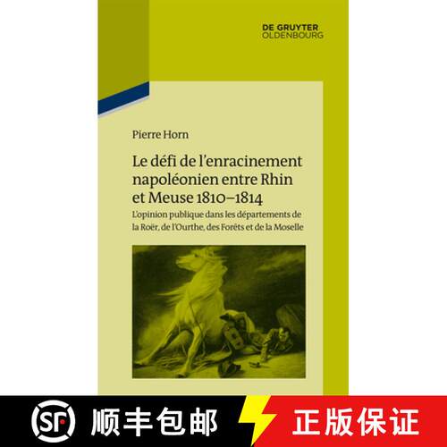 【3-4周达】精装 Le défi de l’enracinement napoléonien entre Rhin et Meuse, 1810-1814：L’opinion p... [9783110415193]