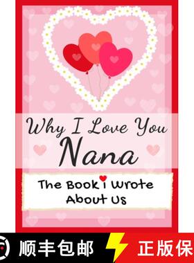 预订 Why I Love You Nana: The Book I Wrote About Us Perfect for Kids Valentine's Day Gift, Birthdays,... [9781922568564]