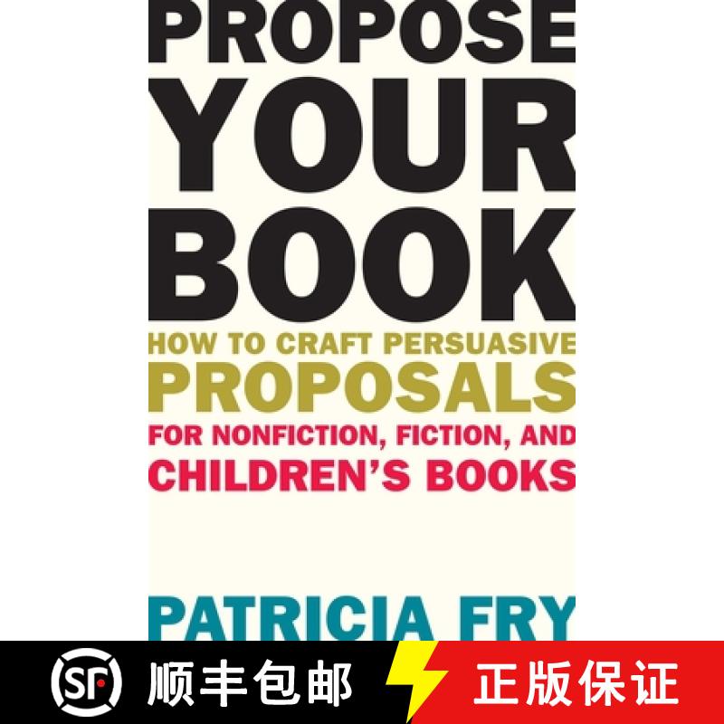【3-4周达】Propose Your Book: How to Craft Persuasive Proposals for Nonfiction, Fiction, and Children... [9781621534679]
