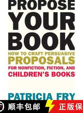 【3-4周达】Propose Your Book: How to Craft Persuasive Proposals for Nonfiction, Fiction, and Children... [9781621534679]