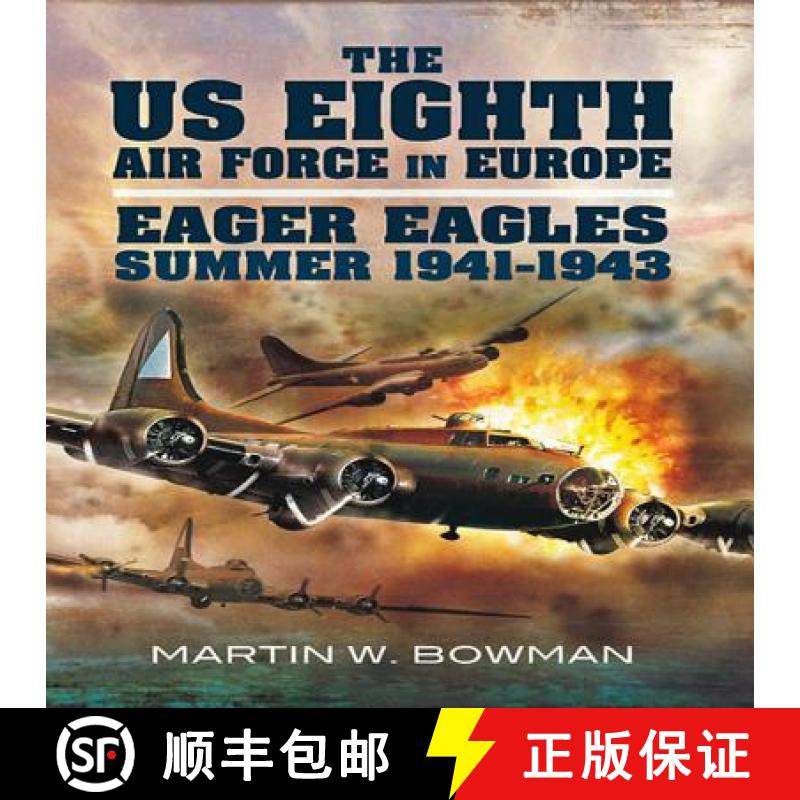 【3-4周达】US Eighth Air Force in Europe: Eager Eagles: Summer 1941-1943: Eager Eagles: 1941 - Summer... [9781848847491]
