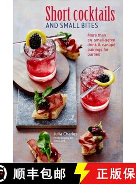 Short Cocktails & Small Bites: More Than 25 Small-Serve Drink & Canapé Pairings for Parties [9781788791496]
