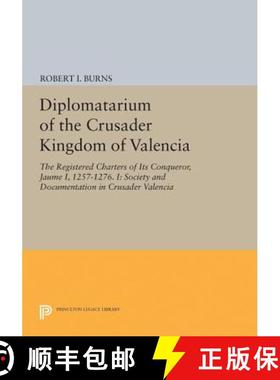 【3-4周达】Diplomatarium of the Crusader Kingdom of Valencia: The Registered Charters of Its Conquero... [9780691629056]