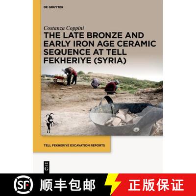 【3-4周达】The Late Bronze and Early Iron Age Ceramic Sequence at Tell Fekheriye (Syria) [9783111009308]