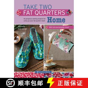 【3-4周达】Take Two Fat Quarters: Home: 16 Gorgeous Sewing Projects for Using Up Your Fat Quarter Stash [9781782217312]