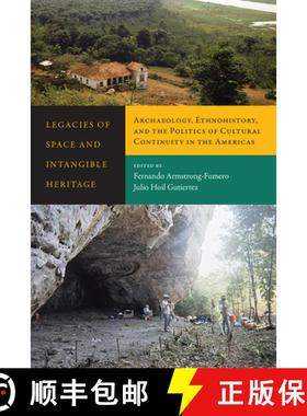 【3-4周达】Legacies of Space and Intangible Heritage : Archaeology, Ethnohistory, and the Politics of... [9781607326595]