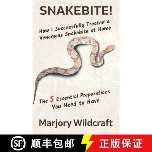 【3-4周达】Snakebite!: How I Successfully Treated a Venomous Snakebite at Home; The 5 Essential Prepa... [9780999566305]
