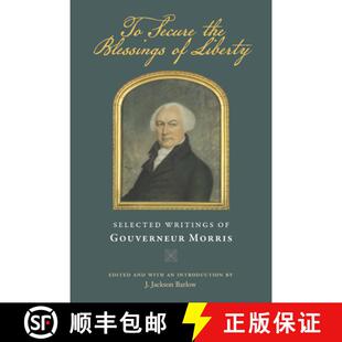 【3-4周达】To Secure the Blessings of Liberty: Selected Writings of Gouverneur Morris [9780865978355]