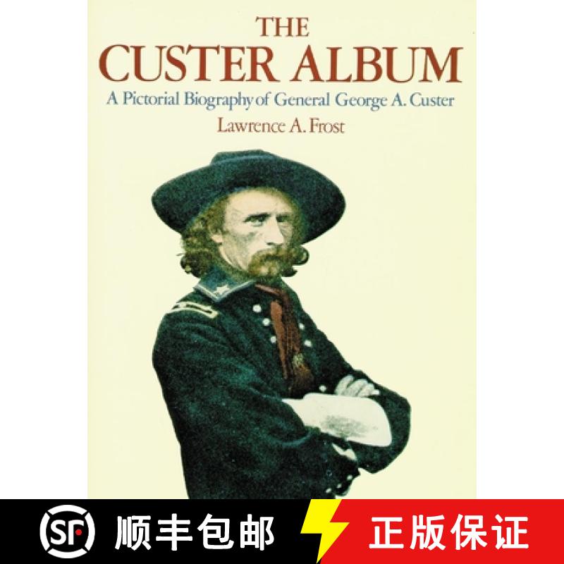 预订 The Custer Album: A Pictorial Biography of General George A. Custer [9780806122823]