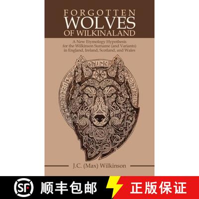 【3-4周达】Forgotten Wolves  of  Wilkinaland: A New Etymology Hypothesis for the Wilkinson Surname (A... [9781480895904]