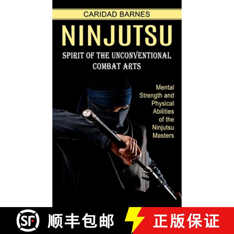 【3-4周达】Ninjutsu: Spirit of the Unconventional Combat Arts (Mental Strength and Physical Abilities... [9781774854433]