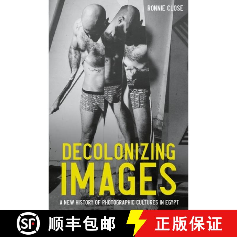 【2-3周达】Decolonizing images : A new history of photographic cultures in Egypt [9781526165954]