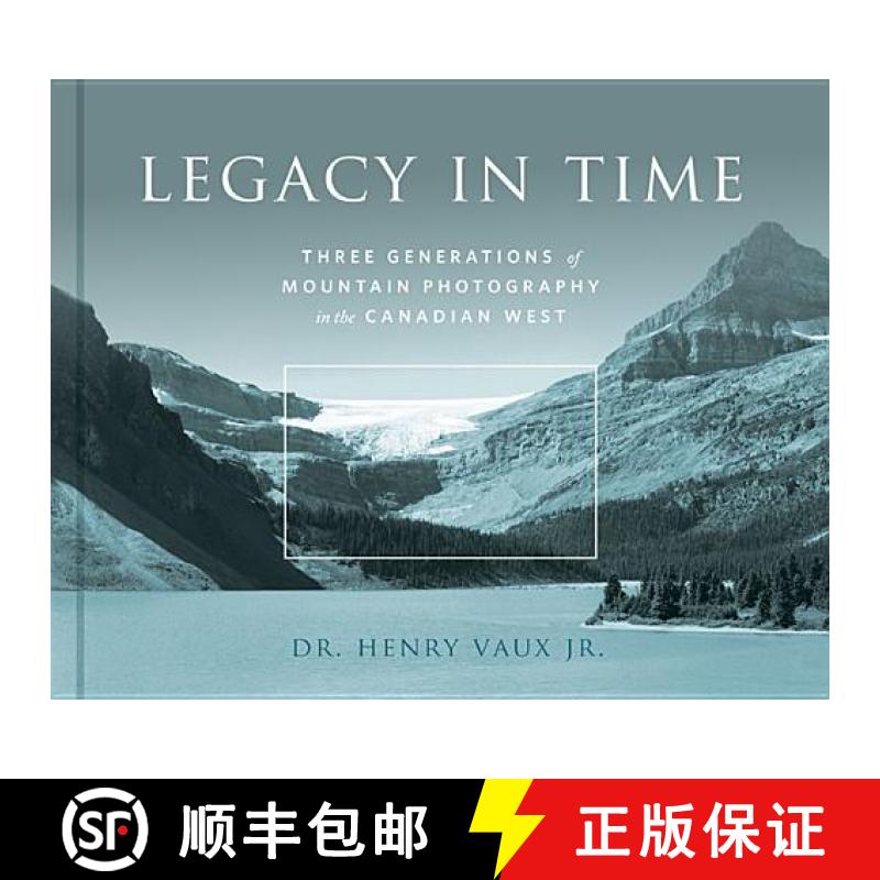 预订 Legacy in Time: Three Generations of Mountain Photography in the Canadian West [9781771600606]