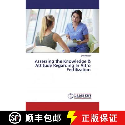 预订 Assessing the Knowledge & Attitude Regarding In Vitro Fertilization [9786139956579]