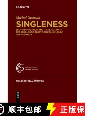 【3-4周达】Singleness: Self-Individuation and Its Rejection in the Scholastic Debate on Principles of... [9783110611700]