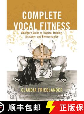 【3-4周达】精装 Complete Vocal Fitness : A Singer's Guide to Physical Training, Anatomy, and Biomecha... [9781538105436]