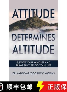 预订 Attitude Determines Altitude: Elevate Your Mindset and Bring Success to Your Life [9798990000230]