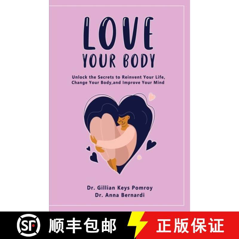 预订 Love Your Body: Unlock the Secrets to Reinvent Your Life, Change Your Body, and Improve Your Mind [9781802868180]
