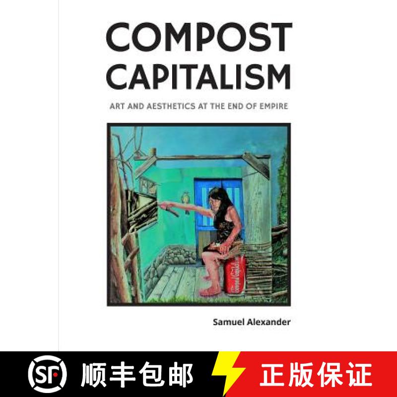 预订 Compost Capitalism: Art and Aesthetics at the End of Empire [9780994160683]