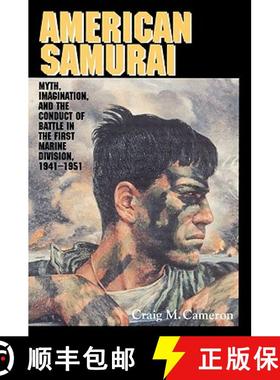【3-4周达】American Samurai: Myth and Imagination in the Conduct of Battle in the First Marine Divisi... [9780521525923]