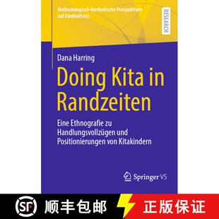 【3-4周达】Doing Kita in Randzeiten : Eine Ethnografie zu Handlungsvollzügen und Positionierungen vo... [9783658459468]