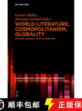 【3-4周达】World Literature, Cosmopolitanism, Globality: Beyond, Against, Post, Otherwise [9783110641035]
