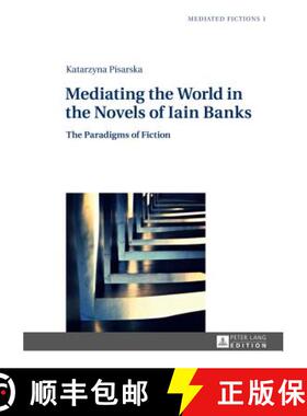 【3-4周达】Mediating the World in the Novels of Iain Banks : The Paradigms of Fiction [9783631626146]