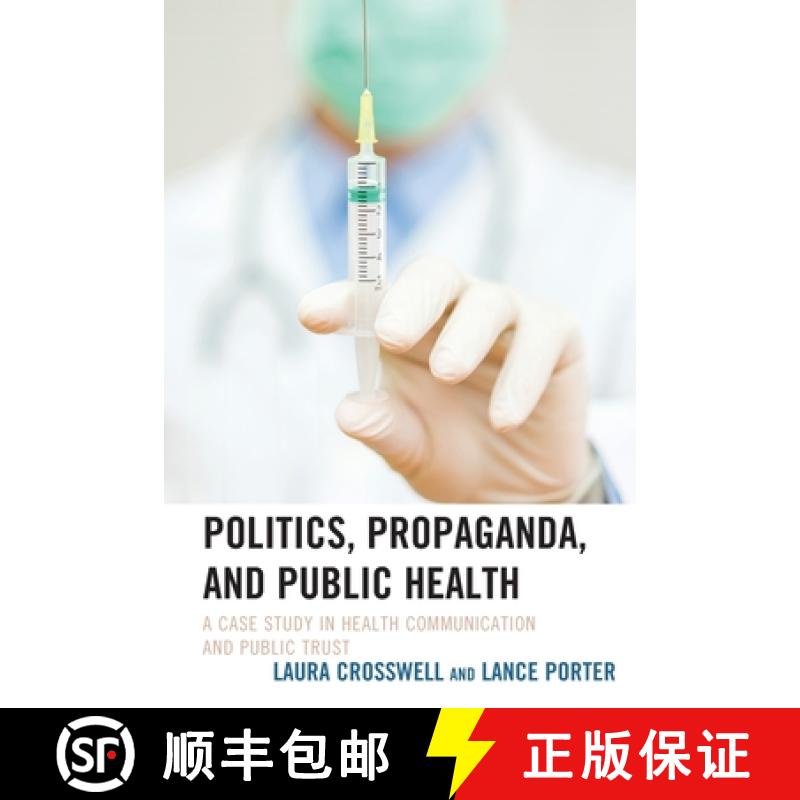 【3-4周达】Politics, Propaganda, and Public Health : A Case Study in Health Communication and Public ... [9781498553018]