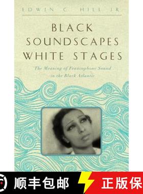 预订 Black Soundscapes White Stages: The Meaning of Francophone Sound in the Black Atlantic [9781421410593]