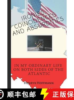 预订 Ironies, Coincidences and Absurdities in My Ordinary Life on Both Sides of the Atlantic [9781949798197]