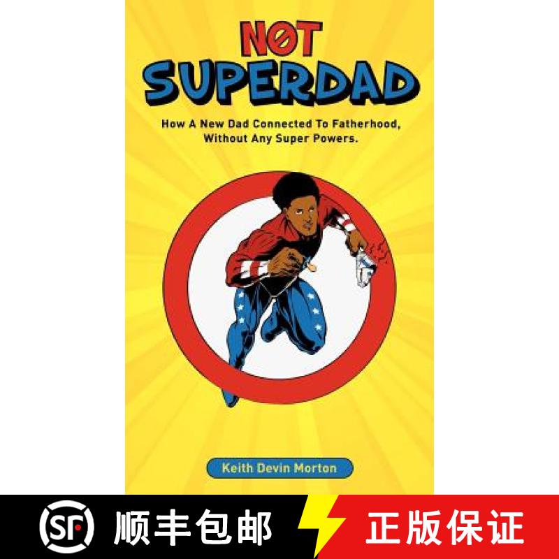 【3-4周达】Not Superdad: How A New Dad Connected to Fatherhood Without Any Super Powers [9780983777212]