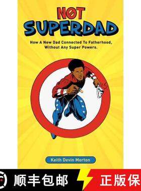 【3-4周达】Not Superdad: How A New Dad Connected to Fatherhood Without Any Super Powers [9780983777212]