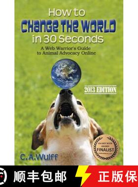 预订 How to Change the World in 30 Seconds: A Web Warrior's Guide to Animal Advocacy Online [9780978692889]