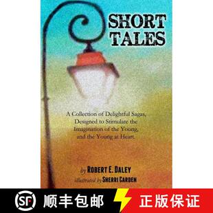 【3-4周达】Short Tales: A Collection of Delightful Sagas, Designed to Stimulate the Imagination of th... [9780615915647]