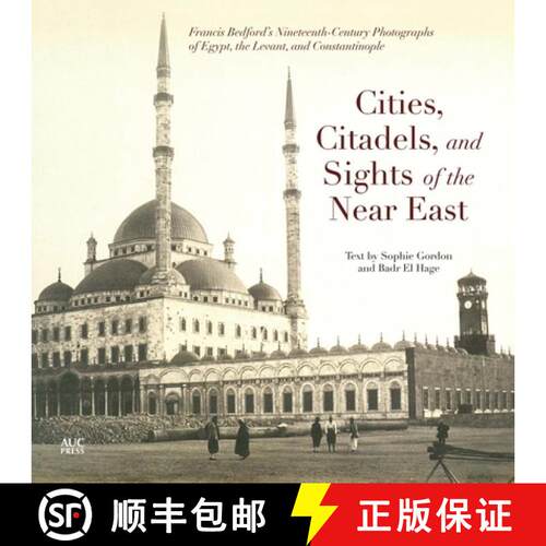 【3-4周达】Cities, Citadels, and Sights of the Near East : Francis Bedford's Nineteenth-Century Photo... [9789774166709]