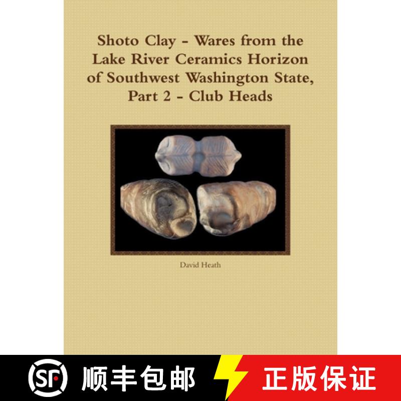 【2-3周达】Shoto Clay - Wares from the Lake River Ceramics Horizon of Southwest Washington State, Par... [9781257849758]