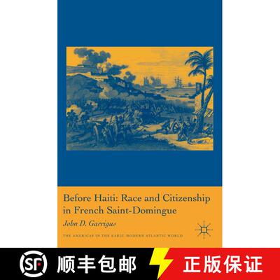 【3-4周达】Before Haiti: Race and Citizenship in French Saint-Domingue [9780230108370]