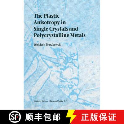 【3-4周达】精装 The Plastic Anisotropy in Single Crystals and Polycrystalline Metals [9780792368397]