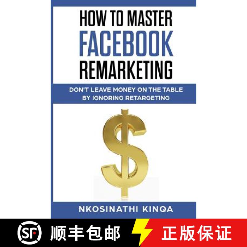 【2-3周达】How To Master Facebook Remarketing: Don't leave money on the table by ignoring retargeting [9781644406359]