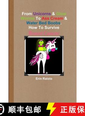 【3-4周达】From Unicorns & Glow Worms To Ass Cream & Water Bed Boobs. How To Survive Breast Cancer [9781458311320]