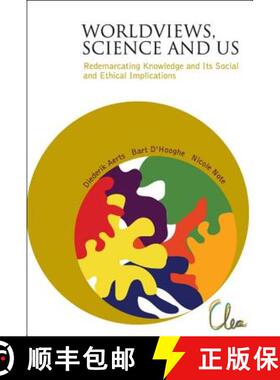 【3-4周达】Worldviews, Science and Us: Redemarcating Knowledge and Its Social and Ethical Implications [9789812561909]