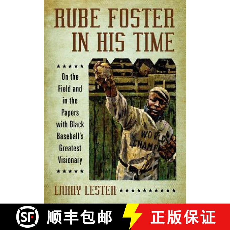 【3-4周达】Rube Foster in His Time : On the Field and in the Papers with Black Baseball's Greatest Vi... [9780786439270]