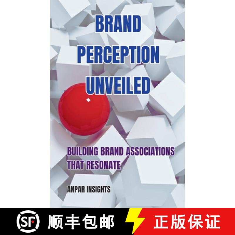 【4周达】Brand Perception Unveiled: Building Brand Associations That Resonate [9798223157502]