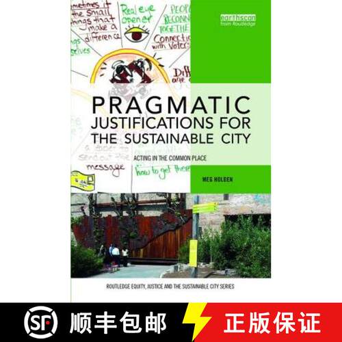 【3-4周达】精装 Pragmatic Justifications for the Sustainable City: Acting in the common place [9781138121102]